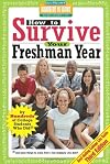 How to Survive Your Freshman Year: By Hundreds of College Sophomores, Juniors, and Seniors Who Did