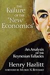 The Failure of the New Economics: An Analysis of the Keynesian Fallacies