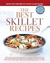 The Best Skillet Recipes: A Best Recipe Classic