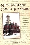 New England Court Records: A Research Guide for Genealogists and Historians