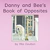 Danny and Bee's Book of Opposites