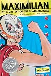 Maximilian & the Mystery of the Guardian Angel (Max's Lucha Libre Adventures #1)