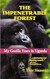 The Impenetrable Forest: My Gorilla Years in Uganda, Revised Edition