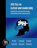 400 Tips On Autism And Leadership Understand Lead And Grow People With Autism At Work Home And Life