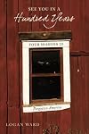 See You in a Hundred Years: Four Seasons in Forgotten America