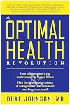 The Optimal Health Revolution: How Inflammation Is the Root Cause of the Biggest Killers and How the Cutting-edge Sceince of Nutrigenomics Can Transform Your Long-term Health
