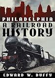 Philadelphia A Railroad History