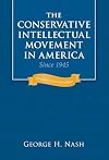 The Conservative Intellectual Movement in America Since 1945