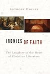 Ironies of Faith: The Laughter at the Heart of Christian Literature