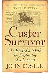 Custer Survivor: The End of a Myth, the Beginning of a Legend