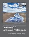 Mastering Landscape Photography: The Luminous Landscape Essays