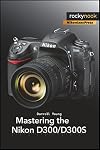 Mastering the Nikon D300