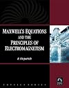 Maxwell's Equations and the Principles of Electromagnetism (Physics) (Physics (Infinity Science Press))