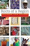 Roots of a Region: Southern Folk Culture