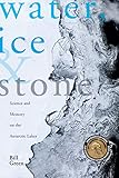 Water Ice And Stone Science And Memory On The Antarctic Lakes