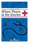 When There Is No Doctor: Preventive and Emergency Healthcare in Challenging Times (Process Self-reliance Series)