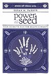 Power of the Seed: Your Guide to Oils for Health & Beauty (Process Self-reliance Series)