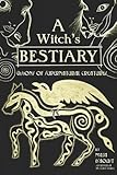 A Witch's Bestiary: Visions of Supernatural Creatures