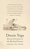 Dream Yoga Consciousness Astral Projection And The Transformation Of The Dream State
