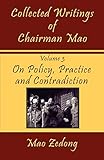 Collected Writings Of Chairman Mao On Policy Practice And Contradiction