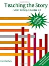 Teaching the Story: Fiction Writing in Grades 4-8