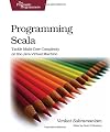 Programming Scala: Tackle Multi-Core Complexity on the Java Virtual Machine