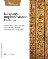 Language Implementation Patterns: Create Your Own Domain-Specific and General Programming Languages