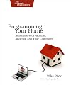 Programming Your Home: Automate with Arduino, Android, and Your Computer