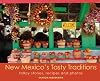 New Mexico's Tasty Traditions: Folksy Stories, Recipes and Photos