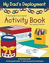 My Dad's Deployment: A deployment and reunion activity book for young children