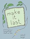 Make It Last: Sustainably and Affordably Preserving What We Love (DIY)