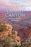Carving Grand Canyon Evidence Theories And Mystery Second Edition