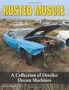 Rusted Muscle: A Collection of Derelict Dream Machines (Cartech)