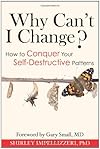 Why Can't I Change? How to Conquer Your Self-Destructive Patterns