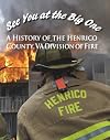 See you at the big one : a history of the Henrico County, VA Division of Fire