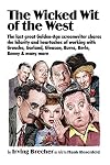 The Wicked Wit of the West: The last great Golden-Age screenwriter shares the hilarity and heartaches of working with Groucho, Garland, Gleason, Burns, Berle, Benny and many more