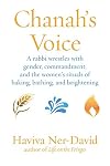 Chanah's Voice: A Rabbi Wrestles with Gender, Commandment, and the Women's Rituals of Baking, Bathing, and Brightening