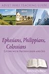 Ephesians, Philippians, Colossians living with Faithfulness and Joy (Adult Bible Teaching Guide)