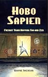 Hobo Sapien: Freight Train Hopping Tao and Zen