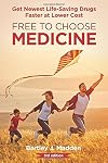 Free To Choose Medicine: Better Drugs Sooner at Lower Cost: 3rd Edition