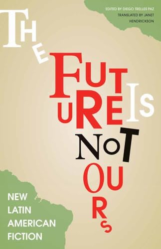 The Future Is Not Ours: New Latin American Fiction book cover