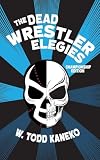 The Dead Wrestler Elegies Championship Edition
