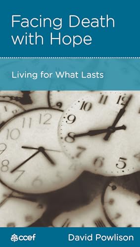 Facing Death with Hope: Living for What Lasts (By: David A. Powlison) cover