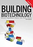 Building Biotechnology Biotechnology Business Regulations Patents Law Policy And Science