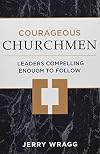 Courageous Churchmen: Leaders Compelling Enough to Follow