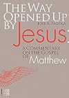The Way Opened Up by Jesus:: A Commentary on the Gospel of Matthew (Kyrios)