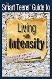 Smart Teens Guide To Living With Intensity How To Get More Out Of Life And Learning