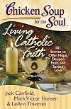 Chicken Soup for the Soul: Living Catholic Faith