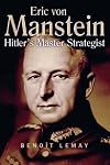 Erich Von Manstein: Hitler's Master Strategist