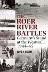 The Roer River Battles: Germany's Stand at the Westwall, 1944-45